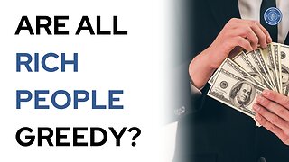 Are all rich people greedy?
