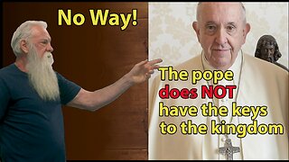 The Pope Doesn't Have the Keys to the Kingdom!