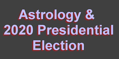 Astrology & WHO will win 2020 Presidential Election?