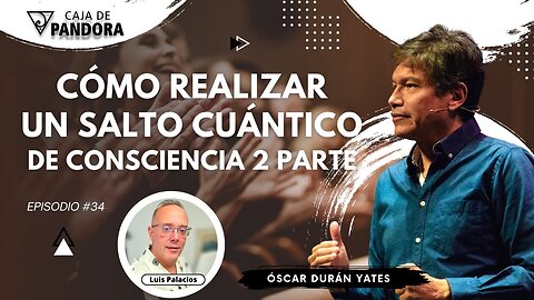 Cómo Realizar un Salto Cuántico de Consciencia 2 parte con Óscar Durán Yates