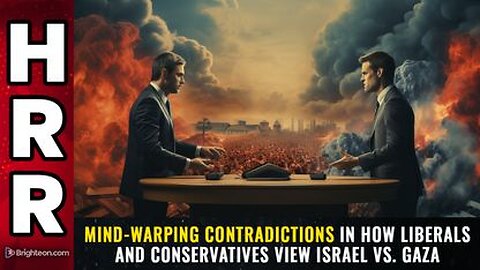 Mind-warping CONTRADICTIONS in how liberals and conservatives view Israel vs. Gaza