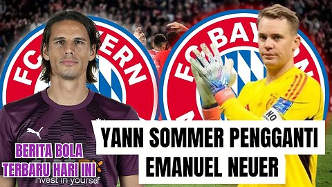 Berita Bola Terbaru Hari Ini | Bayern Muenchen Gaet Yann Sommer Pengganti Neuer