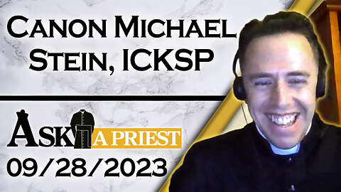 Ask A Priest Live with Canon Michael Stein, ICKSP - 9/28/23