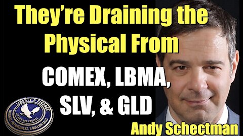 They’re Draining the Physical From COMEX, LBMA, SLV, & GLD | Andy Schectman