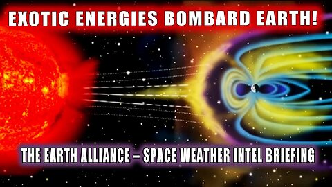 EXOTIC ENERGIES BOMBARD EARTH! THE EARTH ALLIANCE – SPACE WEATHER INTEL BRIEFING (RAPID EVOLUTION)