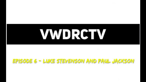 VWDRCTV Episode 6 - Luke Stevenson and Paul Jackson