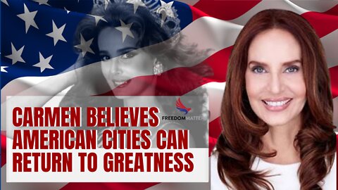 Carmen Believes American Cities Can Return to Greatness