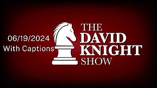 Wed 19Jun24 David Knight Show UNABRIDGED