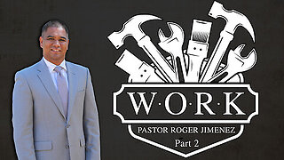 WORK (Part 2) Pastor Roger Jimenez