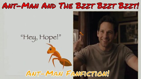 Ant-Man And The Bzzt Bzzt Bzzt! An Ant-Man Fanfiction! (2022) 😂