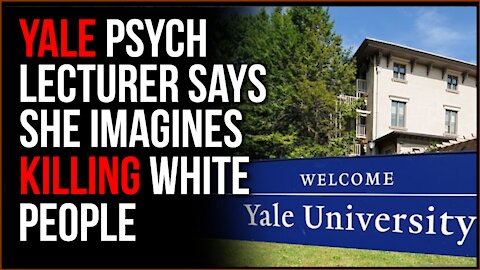 YALE Psych Lecturer Gives Speech Where She Says She Fantasizes About MURDERING People