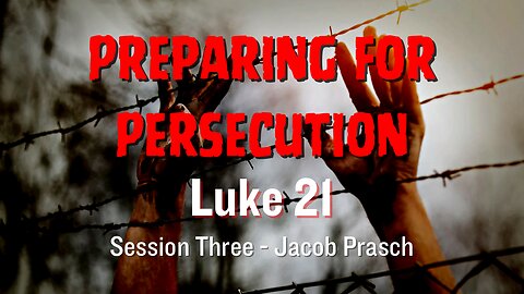 Preparing for Persecution - Luke 21
