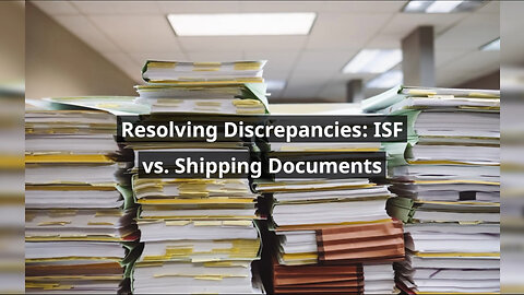 Addressing Discrepancies: Ensuring ISF Compliance