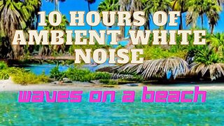 Relaxing And Peaceful Music - 10 Hours Of Ambient White Noise -Waves On A Beach