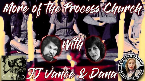 More Of The Process Church W/ Dana & JJ Vance