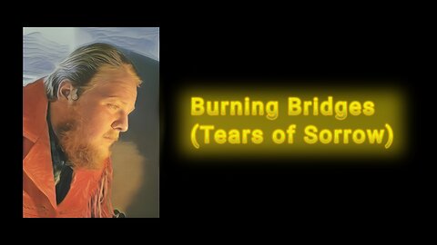 Burning Bridges (Tears Of Sorrow)