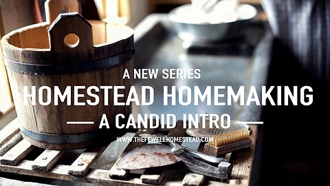 Homestead Homemaking Series | A Candid INTRO