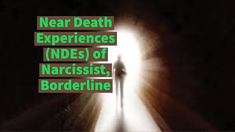 Near Death Experiences (NDEs) of Narcissist, Borderline