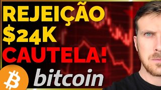 BITCOIN: REJEIÇÃO $24K! CAUTELA E CUIDADO!