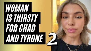 Thirsty Woman Is Obsessed With Chad And Tyrone, Part 2 - Females Thirsting Over Men