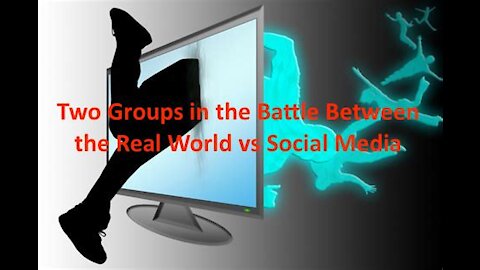 Two Groups in The Battle of Social Media vsThe Real World