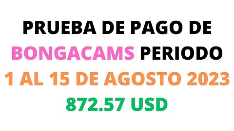 Prueba de pago de bongacams periodo 1 al 15 de agosto 2023 872 57 USD