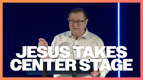 Jesus Takes Center Stage | Tim Sheets
