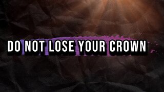 DO NOT LOSE YOUR CROWN