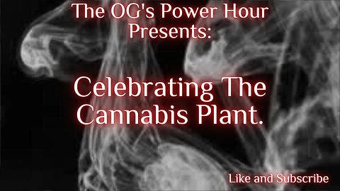 The OG's Power Hour: Celebrating The Cannabis Plant
