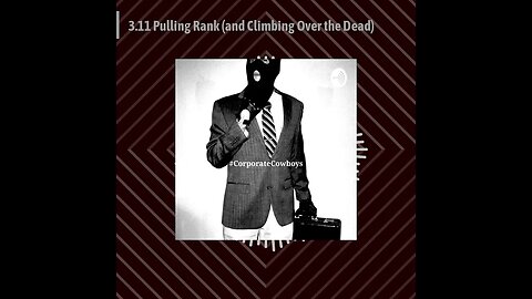 Corporate Cowboys Podcast - 3.11 Pulling Rank (and Climbing Over the Dead)