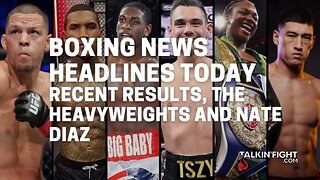 Recent results, The Heavyweights and Nate Diaz | Boxing News Today