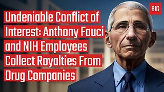 Undeniable Conflict of Interest: Anthony Fauci & NIH Employees Collect Royalties From Drug Companies
