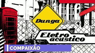 DUNGA (ELETROACÚSTICO | 2010) 04. Compaixão ヅ