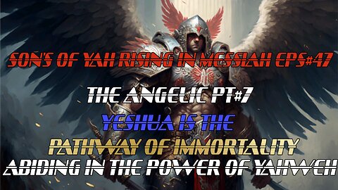 SON'S OF YAH RISING IN MESSIAH EPS#47 THE ANGELIC PT#7