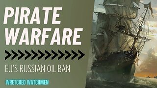 Pirate Warfare: EU's Russian Oil Ban