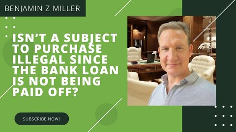 Isn’t a subject to purchase illegal since the bank loan is not being paid off?
