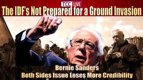 The IDF’s Not Prepared for a Ground Invasion, Bernie Sanders Both Sides Issue Loses More Credibility