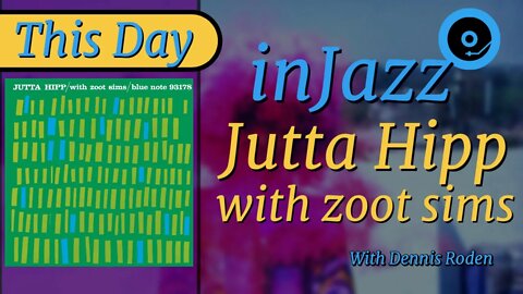 Jutta Hipp with Zoot Sims - Recorded This Day in.Jazz July 28th 1956