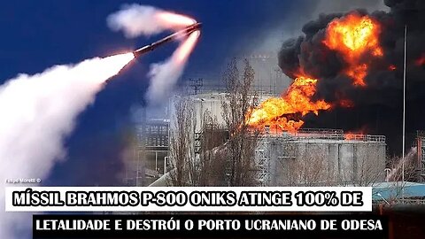 Míssil BrahMos P-800 Oniks Atinge 100% De Letalidade E Destrói O Porto Ucraniano De Odesa