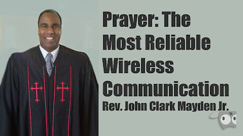 Prayer: The Most Reliable Wireless Communication, with Rev. John Clark Mayden Jr.