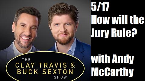 Andy McCarthy May 17 w/ Clay Travis and Buck Sexton: How will the Jury Rule?