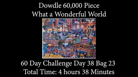 60,000 Piece Challenge What a Wonderful World Jigsaw Puzzle Time Lapse - Day 38 Bag 23!