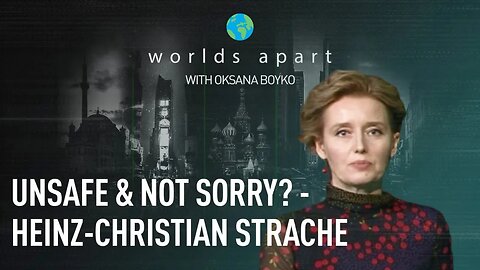 Worlds Apart | Unsafe & not sorry? - Heinz-Christian Strache!