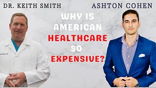 WHY IS AMERICAN HEALTHCARE SO EXPENSIVE & SCREWED UP? Guest: Dr. Keith Smith