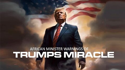 Episode 256 July 19, 2026 African Minister Warns BEWARE of the Trump Miracle