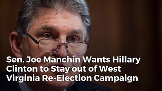 Sen. Joe Manchin Wants Hillary Clinton to Stay out of West Virginia Re-Election Campaign