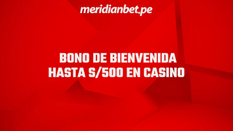 BONO DE BIENVENIDA HASTA S/500 | CASINO | MERIDIANBET
