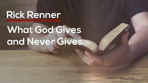 What God Gives and Never Gives — Rick Renner