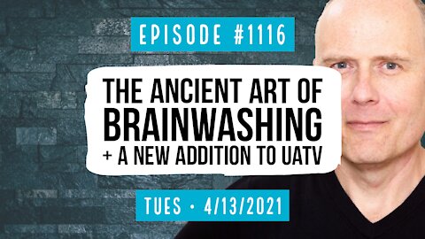 #1116 The Ancient Art Of Brainwashing, & New Addition To UnauthorizedTv