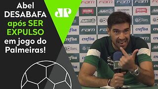 Abel Ferreira DESABAFA após ser EXPULSO em Palmeiras x Ceará!